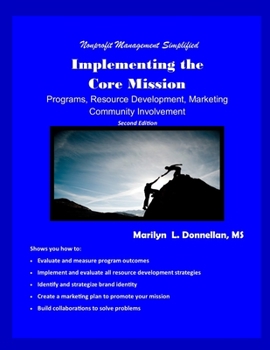 Paperback Nonprofit Management Simplified: Implementing the Core Mission: Programs, Resource Development, Marketing, Community Involvement Book