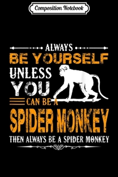 Paperback Composition Notebook: Spider Monkey - Always Be A Spider Monkey Journal/Notebook Blank Lined Ruled 6x9 100 Pages Book