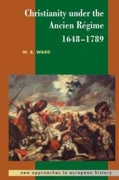 Christianity Under the Ancien Rgime, 1648-1789 - Book #14 of the New Approaches to European History