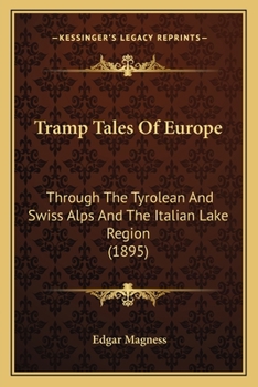 Paperback Tramp Tales Of Europe: Through The Tyrolean And Swiss Alps And The Italian Lake Region (1895) Book