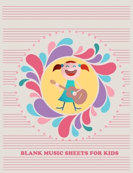 Blank Music Sheets for Kids: Music Composition Notebook; 8.5" x 11" Staff Paper; Great Gift for Kids, Music Lovers, Beginners, etc.