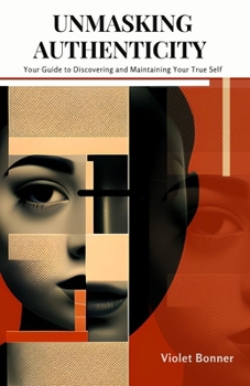 Paperback Unmasking Authenticity: Your Guide to Discovering and Maintaining Your True Self Book