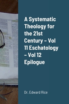 Paperback A Systematic Theology for the 21st Century - Vol 11 Eschatology - Vol 12 Epilogue Book