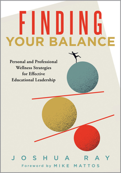 Paperback Finding Your Balance: Personal and Professional Wellness Strategies for Effective Educational Leadership (Well-Being Strategies for Educational Leader Book