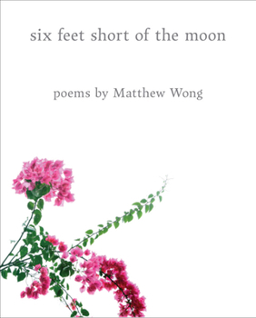 Hardcover Six Feet Short of the Moon: Poems by Matthew Wong Book