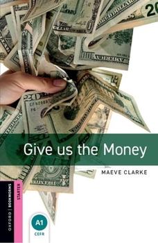 Paperback Oxford Bookworms Library: Give Us the Money: Starter: 250-Word Vocabulary Book