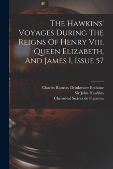 Paperback The Hawkins' Voyages During The Reigns Of Henry Viii, Queen Elizabeth, And James I, Issue 57 Book