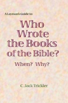 Paperback A Layman's Guide to Who Wrote the Books of the Bible? When? Why?: Genesis to Revelation Book