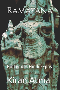 Ramayana: Götter des Hindu-Epos (Das hinduistische Pantheon enträtseln: Ihr wesentlicher Leitfaden zu Göttern, Göttinnen, Mythen, Legenden, und Vedischen Texten) (German Edition)