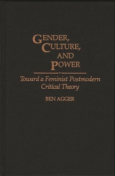 Hardcover Gender, Culture, and Power: Toward a Feminist Postmodern Critical Theory Book