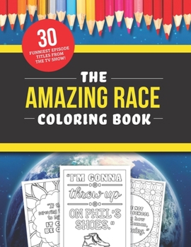 Paperback The Amazing Race Coloring Book: The 30 Funniest Episode Titles from the TV Show! Book
