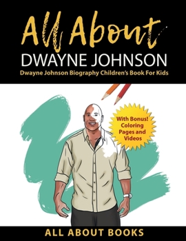 Paperback All About Dwayne Johnson: Dwayne Johnson Biography Children's Book for Kids (With Bonus! Coloring Pages and Videos) Book