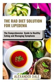 The Rad Diet Solution for Lipedema: The Comprehensive Guide to Healthy Eating and Managing Symptoms