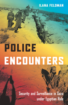 Paperback Police Encounters: Security and Surveillance in Gaza Under Egyptian Rule Book