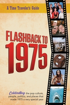 Flashback to 1975 - Celebrating the Pop Culture, People, Politics, and Places: From the Original Time-Traveler Flashback Series of Yearbooks - News ... 1975 (A Time-Traveler’s Guide - Flashback)