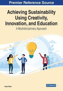 Paperback Achieving Sustainability Using Creativity, Innovation, and Education: A Multidisciplinary Approach Book