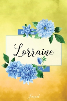 Lorraine Journal: Blue Dahlia Flowers Personalized Name Journal/Notebook/Diary - Lined 6 x 9-inch size with 120 pages