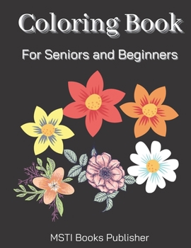 Paperback Coloring Book for Seniors and Beginners: Large Print Designed Flowers and Flora Simple Coloring Book