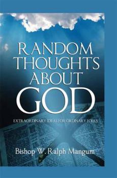 Random Thoughts about God: Extraordinary Ideas for Ordinary Folks