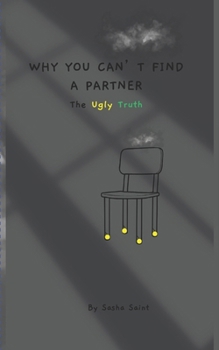 Paperback Why You Can't Find a Partner: The Ugly Truth Book