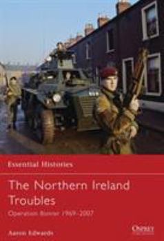 The Northern Ireland Troubles: Operation Banner 1969-2007 - Book #73 of the Osprey Essential Histories