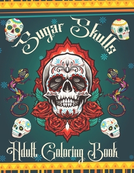 Paperback Sugar Skulls Adult Coloring Book: Amazing Coloring Pages for Adult Relaxation Dia De Los PERROS Dia De Los Muertos Book