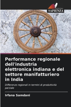 Performance regionale dell'industria elettronica indiana e del settore manifatturiero in India (Italian Edition)