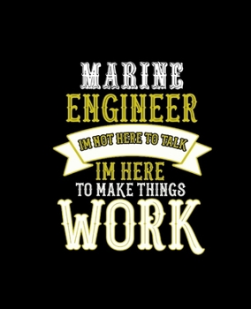 Paperback Marine Engineer Im Not Here to Talk Im Here to Make Things Work: College Ruled Lined Notebook - 120 Pages Perfect Funny Gift keepsake Journal, Diary Book