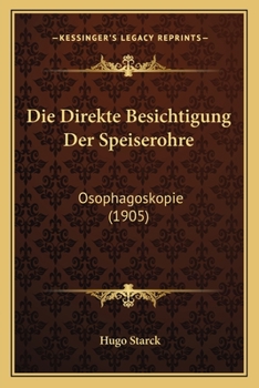 Paperback Die Direkte Besichtigung Der Speiserohre: Osophagoskopie (1905) [German] Book