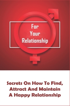 Paperback For Your Relationship: Secrets On How To Find, Attract And Maintain A Happy Relationship: Emotional Stability Synonym Book