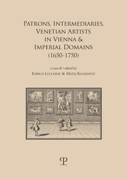 Paperback Patrons, Intermediaries, Venetian Artists in Vienna & Imperial Domains (1650-1750) Book