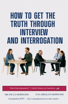 Paperback How to Get the Truth Through Interview and Interrogation Book
