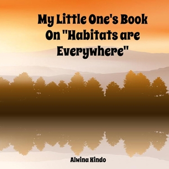My Little One's Book On "Habitats are Everywhere"