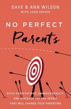 Paperback No Perfect Parents: Ditch Expectations, Embrace Reality, and Discover the One Secret That Will Change Your Parenting Book