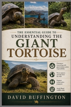 Paperback The Essential Guide to Understanding the Giant Tortoise: Owning or interacting with giant tortoises carries responsibility: Never remove animals from Book