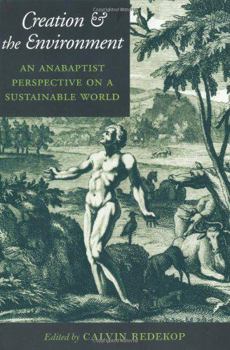 Creation and the Environment: An Anabaptist Perspective on a Sustainable World (Center Books in Anabaptist Studies) - Book  of the Center Books in Anabaptist Studies