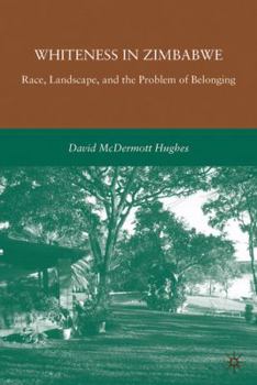 Hardcover Whiteness in Zimbabwe: Race, Landscape, and the Problem of Belonging Book