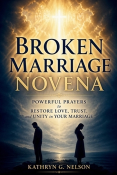 Broken Marriage Novena: Powerful Prayers to Restore Love, Trust, and Unity in Your Marriage