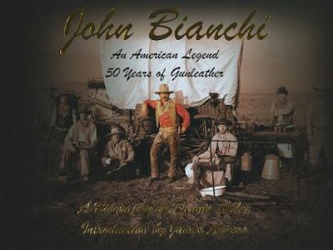 Hardcover John Bianchi: An American Legend: 50 Years of Gunleather Book