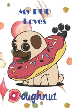 My PUP loves Doughnut: Essential Dotted Grid Matrix Bullet Journal Organize Track Plan Ideas Notebook All in One Good Quality Book BONUS Pen Test Page