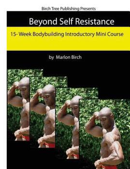 Paperback Beyond Self Resistance 15 Week Bodybuilding Introductory Mini Course Book