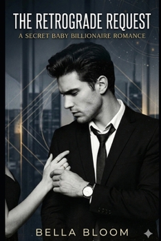 The Retrograde Request: Accidental One Night Stand that Resulted to Secret Baby Billionaire Romance
