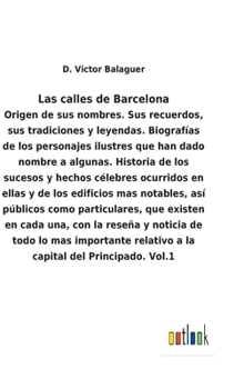 Hardcover Las calles de Barcelona: Origen de sus nombres. Sus recuerdos, sus tradiciones y leyendas. Biografías de los personajes ilustres que han dado n [Spanish] Book