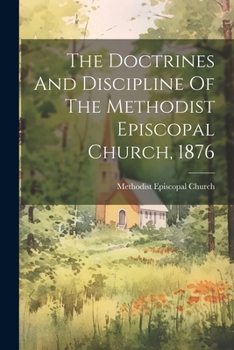Paperback The Doctrines And Discipline Of The Methodist Episcopal Church, 1876 Book