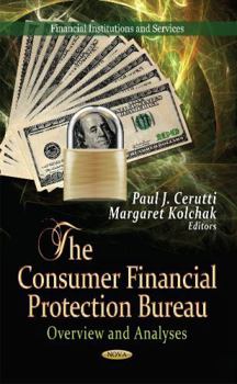 Consumer Financial Protection Bureau: Overview & Analyses. Edited by Paul J. Cerutti, Margaret Kolchak