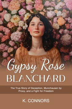 Paperback Gypsy Rose Blanchard: The True Story of Deception, Munchausen by Proxy, and a Fight for Freedom Book