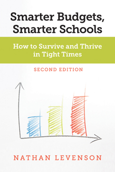 Paperback Smarter Budgets, Smarter Schools, Second Edition: How to Survive and Thrive in Tight Times Book