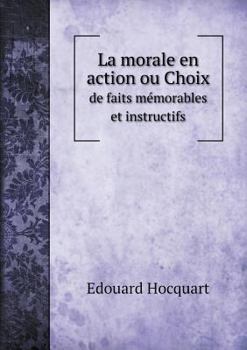 Paperback La morale en action ou Choix de faits m?morables et instructifs [French] Book
