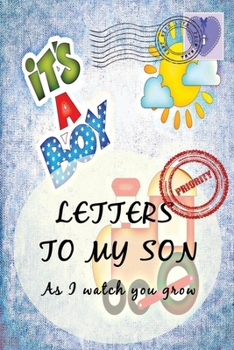 Letters To My Son As I Watch You Grow: Baby Shower Gift for Mommy Daddy to write their thoughts and feeling | Memory book to Little Boy | 6 x 9 Inch | Blanked Lined Journal with cute pictures | Train