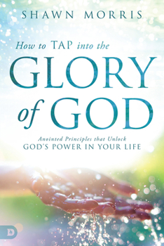 Paperback How to TAP into the Glory of God: Anointed Principles that Unlock God's Power in Your Life Book